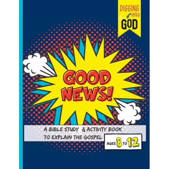 Good News!: A Bible Study & Activity Book to Explain the Gospel for Kids Ages 8-12, (Paperback)