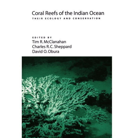 Coral Reefs of the Indian Ocean: Their Ecology and Conservation, (Hardcover)