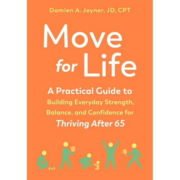 Move for Life: A Practical Guide to Building Everyday Strength, Balance, and Confidence for Thriving After 65, (Paperback)