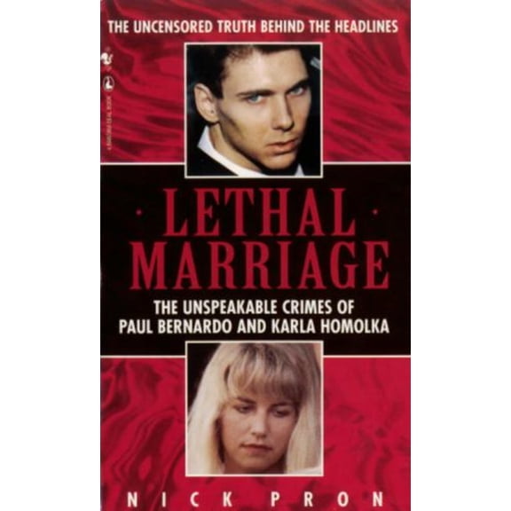 Pre-Owned Lethal Marriage : The Unspeakable Crimes of Paul Bernardo and Karla Homolka (Paperback) 9780770427108