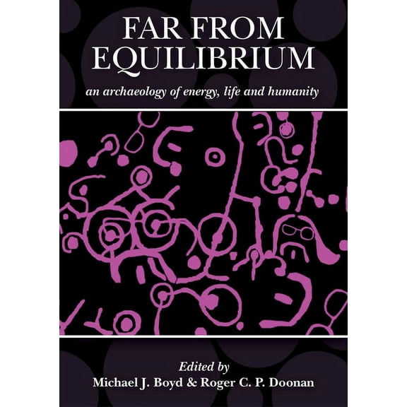 Far from Equilibrium: An Archaeology of Energy, Life and Humanity: A Response to the Archaeology of John C. Barrett (Hardcover)