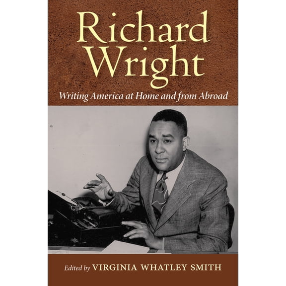 Richard Wright Writing America at Home and from Abroad, (Hardcover)
