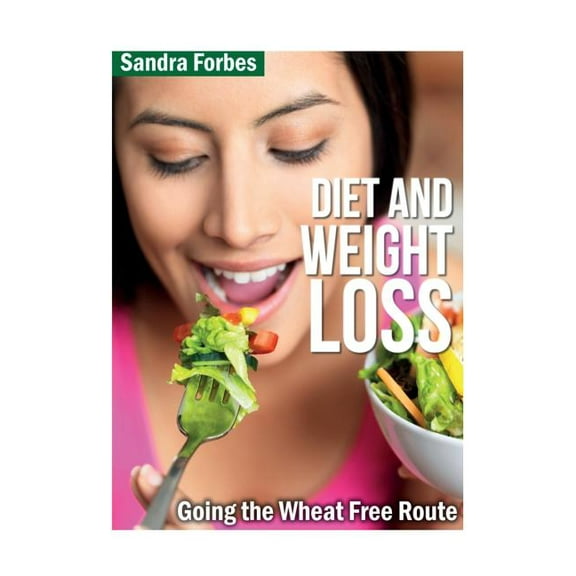 Diet and Weight Loss: Going the Wheat Free Route, (Paperback)