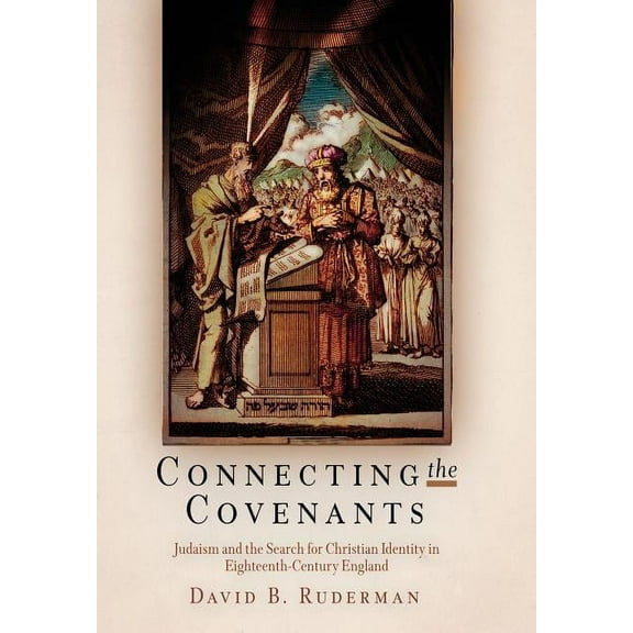 Jewish Culture and Contexts Connecting the Covenants: Judaism and the Search for Christian Identity in Eighteenth-Century England, (Hardcover)