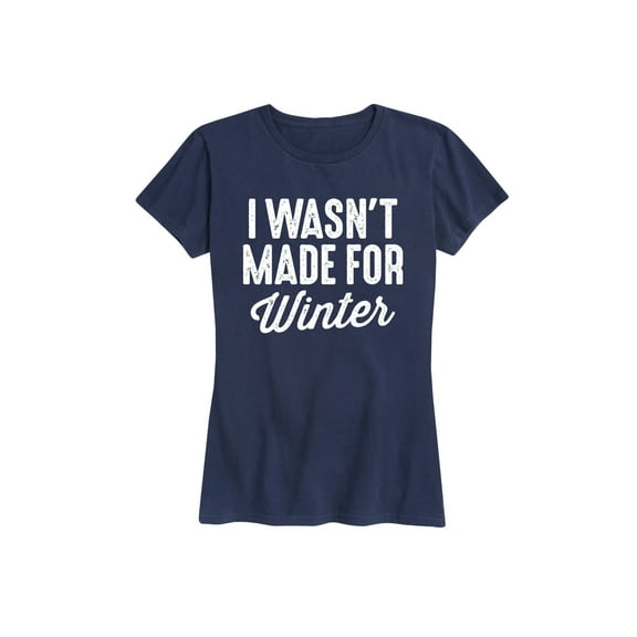 Instant Message - I Wasn't Made For Winter - Women's Short Sleeve Graphic T-Shirt