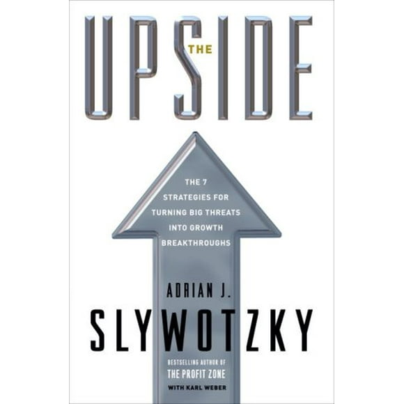The Upside : The 7 Strategies for Turning Big Threats into Growth Breakthroughs 9780307351012 Used / Pre-owned