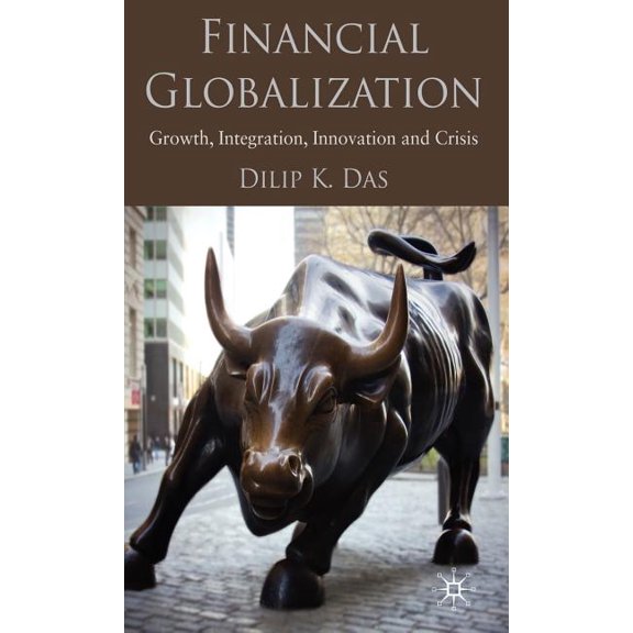 Financial Globalization: Growth, Integration, Innovation and Crisis, (Hardcover)