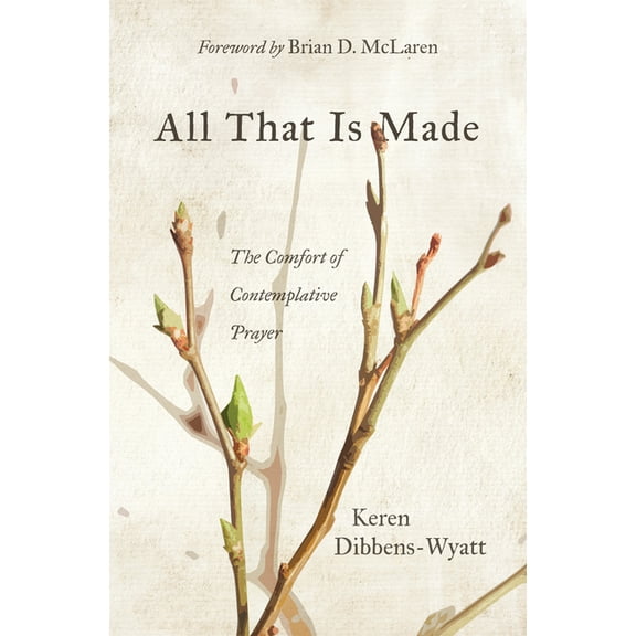 All That Is Made: The Comfort of Contemplative Prayer, (Paperback)