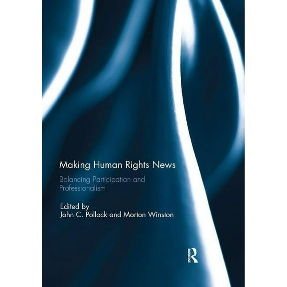 Making Human Rights News: Balancing Participation and Professionalism, (Paperback)