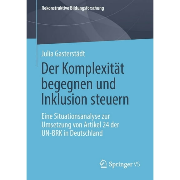 Rekonstruktive Bildungsforschung Der Komplexität Begegnen Und Inklusion Steuern: Eine Situationsanalyse Zur Umsetzung Von Artikel 24 Der Un-Brk in Deutsc, Book 28, (Paperback)