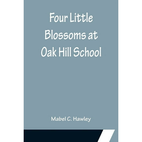 Four Little Blossoms at Oak Hill School, (Paperback)