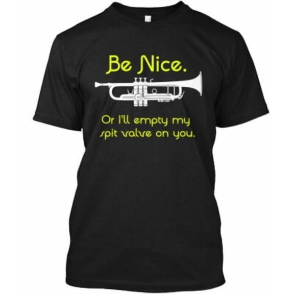 Simple Fit Trumpet Be Nice T-Shirt Made in the USA All Size S-5XL