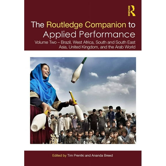Routledge Companions The Routledge Companion to Applied Performance: Volume Two - Brazil, West Africa, South and South East Asia, United King, (Paperback)