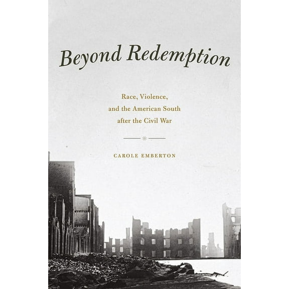 American Beginnings, 1500-1900 Beyond Redemption: Race, Violence, and the American South after the Civil War, (Paperback)