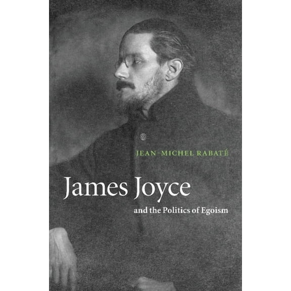 James Joyce and the Politics of Egoism, (Paperback)
