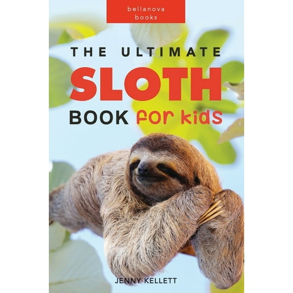 The Ultimate Sloth Book for Kids: 100  Amazing Facts, Photos, Quiz and More, (Paperback)
