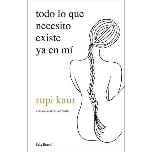 TODO LO QUE NECESITO EXISTE YA Seix Barral 9786070777196
