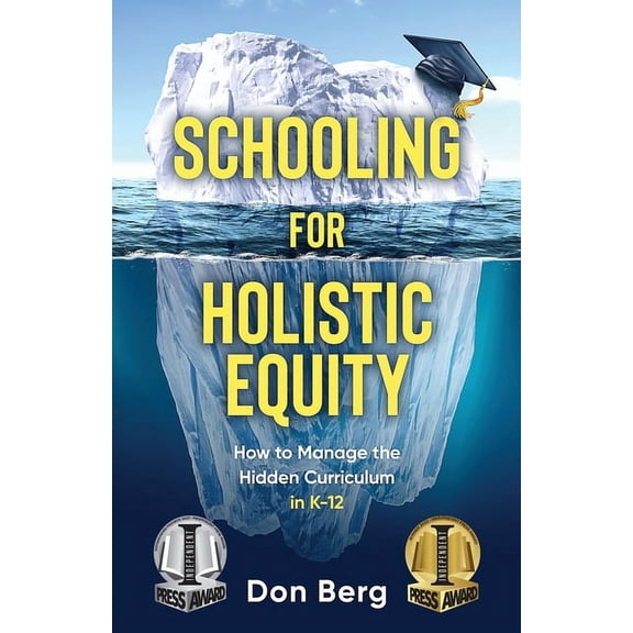 Schooling For Holistic Equity: How To Manage the Hidden Curriculum for K-12, (Paperback)