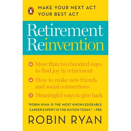 Retirement Reinvention : Make Your Next Act Your Best (Best Business To Open To Make Money)