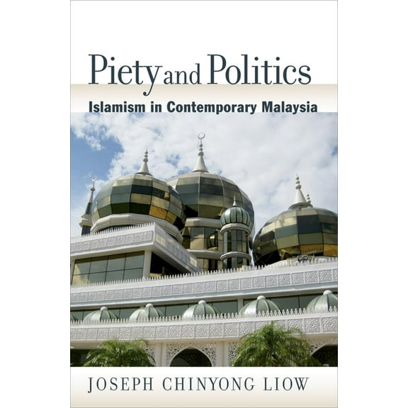 Religion and Global Politics Piety and Politics: Islamism in Contemporary Malaysia, (Hardcover)