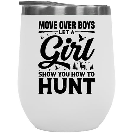 

Move Over Boys Let a Girl Show You How to Hunt Female Hunter or Hunting Enthusiast White 12oz Wine Tumbler