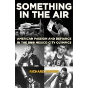 Angle View: Something in the Air : American Passion and Defiance in the 1968 Mexico City Olympics, Used [Hardcover]