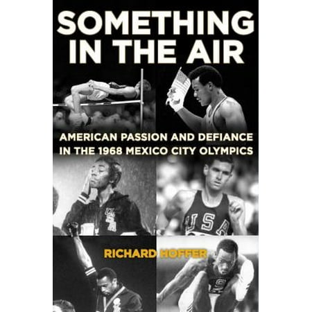 Something in the Air : American Passion and Defiance in the 1968 Mexico City Olympics, Used [Hardcover]