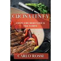 Cucina Lenta: Gusti Che Meritano il Tuo Tempo, (Paperback)