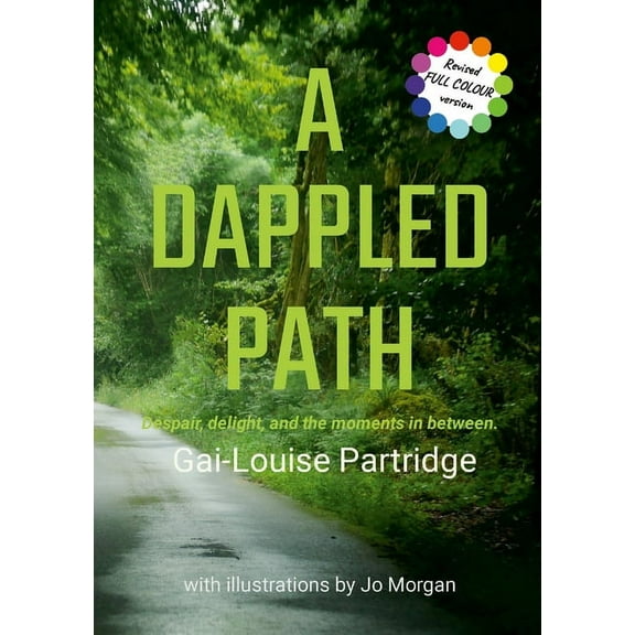 A Dappled Path: Despair, delight, and the moments in between. (Paperback)