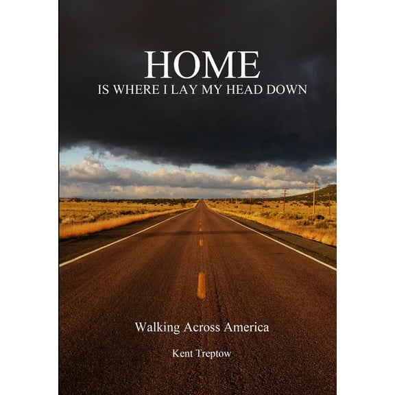 Home Is Where I Lay My Head Down: Walking Across America, (Paperback)