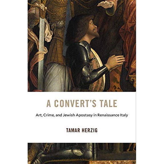 Pre-Owned A Converts Tale: Art, Crime, and Jewish Apostasy in Renaissance Italy: 23 (I Tatti Studies in Italian Renaissance History) Hardcover