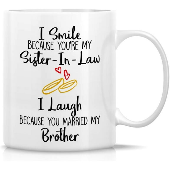 Funny Mug - I Smile Cause You're My Sister-In-Law I Laugh Cause You Married My Brother 11 Oz Ceramic Coffee Mugs - Funny, Sarcastic, Inspirational birthday gifts for friends, sister in law