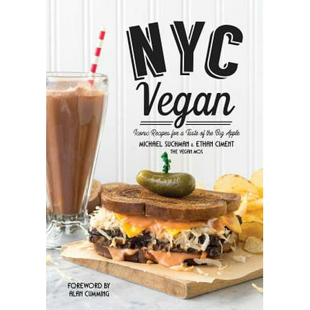 NYC Vegan : Iconic Recipes for a Taste of the Big (Best Vegan Dishes Nyc)