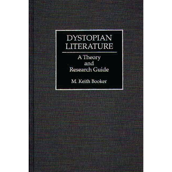 Dystopian Literature: A Theory and Research Guide, (Hardcover)