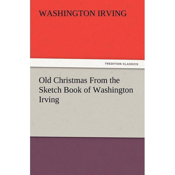 Old Christmas from the Sketch Book of Washington Irving, (Paperback)