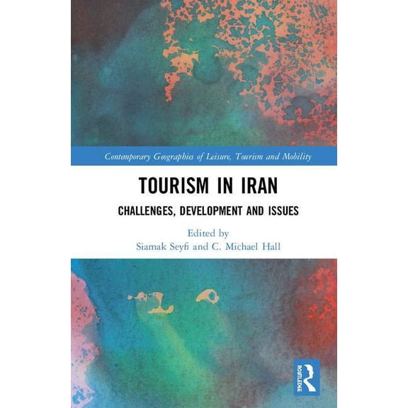 Contemporary Geographies of Leisure, Tou Tourism in Iran: Challenges, Development and Issues, (Hardcover)