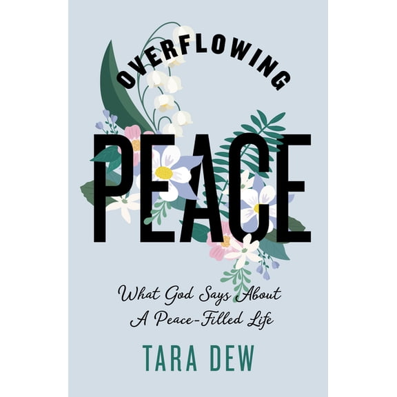 Overflowing Peace: What God Says about a Peace-Filled Life, (Paperback)