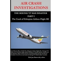 AIR CRASH INVESTIGATIONS - THE BOEING 737 MAX DISASTER (PART 2) - The Crash of Ethiopian Airlines Flight 302 (Paperback)
