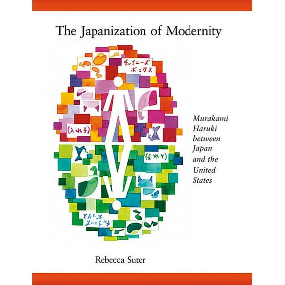 Harvard East Asian Monographs The Japanization of Modernity: Murakami Haruki Between Japan and the United States, Book 298, (Paperback)