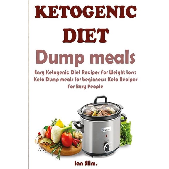 Ketogenic Diet Dump Meals : Easy Ketogenic Diet Recipes for Weight Loss
