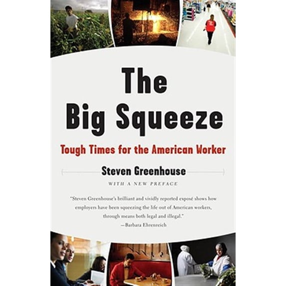 Pre-Owned The Big Squeeze: Tough Times for the American Worker (Paperback) 1400096529 9781400096527