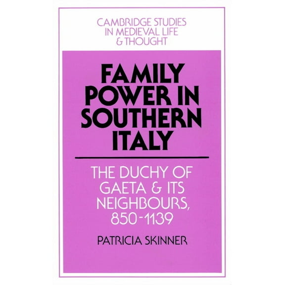 Cambridge Studies in Medieval Life and T Family Power in Southern Italy: The Duchy of Gaeta and Its Neighbours, 850 1139, Book 29, (Paperback)
