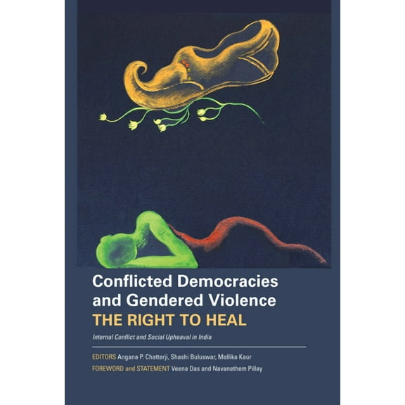 Conflicted Democracies and Gendered Violence : The Right to Heal: Internal Conflict and Social Upheaval in India (Hardcover)