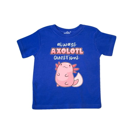 

Inktastic Always Axolotl Questions Cute Curious Axolotl Gift Toddler Boy or Toddler Girl T-Shirt