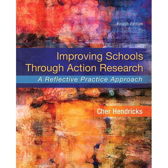 Improving Schools Through Action Research: A Reflective Practice Approach, (Paperback)