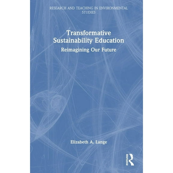 Research and Teaching in Environmental S Transformative Sustainability Education: Reimagining Our Future, (Hardcover)