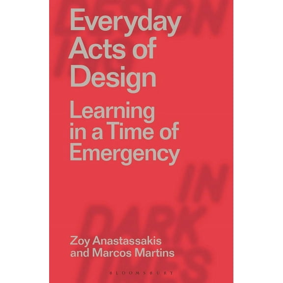 Designing in Dark Times: Everyday Acts of Design: Learning in a Time of Emergency (Paperback)