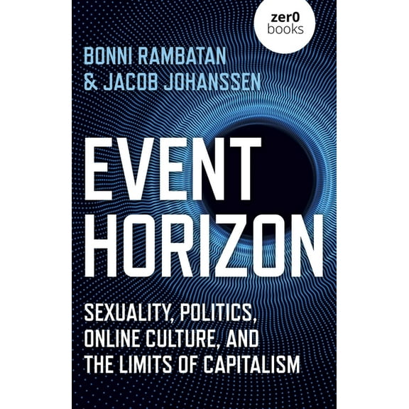 Event Horizon: Sexuality, Politics, Online Culture, and the Limits of Capitalism, (Paperback)
