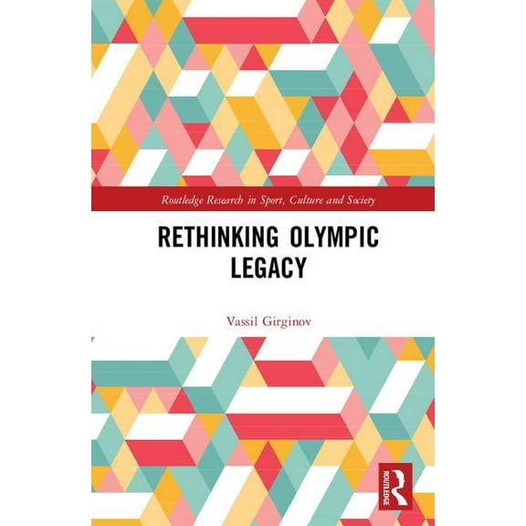Routledge Research in Sport, Culture and Rethinking Olympic Legacy, (Hardcover)