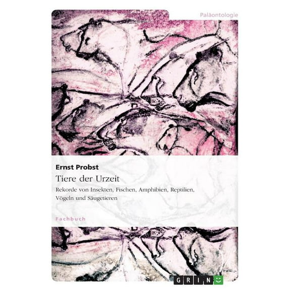 Tiere der Urzeit: Rekorde von Insekten, Fischen, Amphibien, Reptilien, Vögeln und Säugetieren (Paperback)